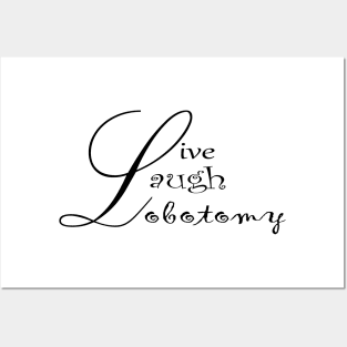 Live Laugh Lobotomy Posters and Art